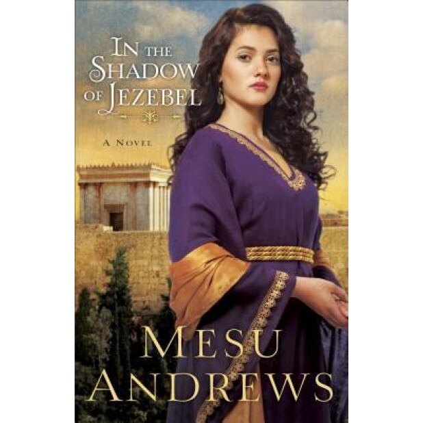 In the Shadow of Jezebel, Mesu Andrews (Author)