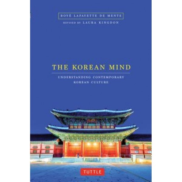 Korean Mind: Understanding Contemporary Korean Culture, Boye Lafayette De Mente (Author)