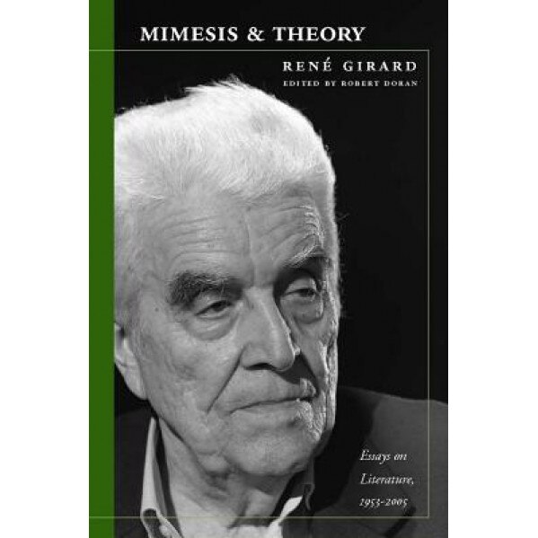 Mimesis and Theory: Essays on Literature and Criticism, 1953-2005, Rene Girard (Author)