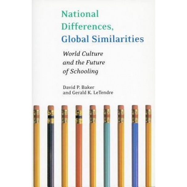 National Differences, Global Similarities: World Culture and the Future of Schooling, David Baker (Author)