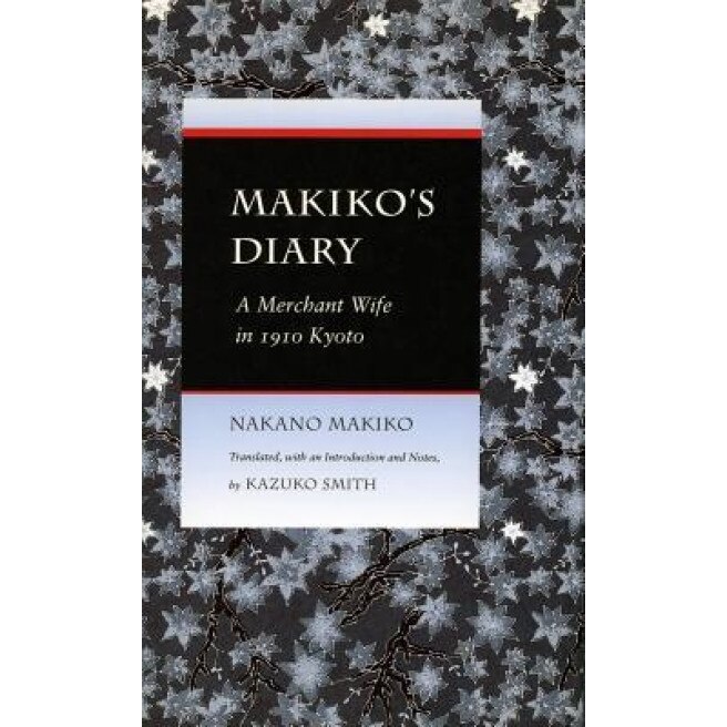 Makiko's Diary: A Merchant Wife in 1910 Kyoto, Nakano Makiko (Translator)