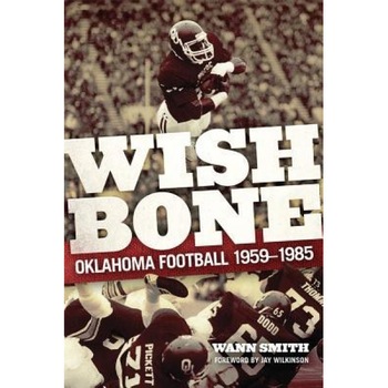 Wishbone: Oklahoma Football, 1959-1985, Wann Smith (Author) Wishbone: Oklahoma Football, 1959-1985, Wann Smith (Author)