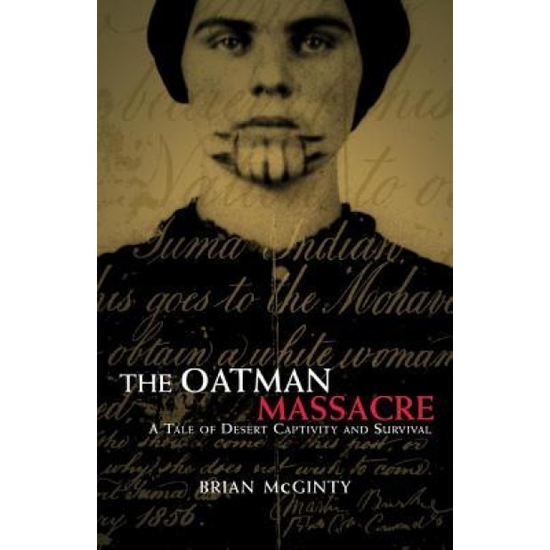 The Oatman Massacre: A Tale of Desert Captivity and Survival, Brian McGinty