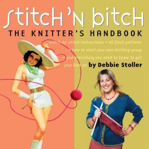 Stitch 'n Bitch: The Knitter's Handbook, Debbie Stoller