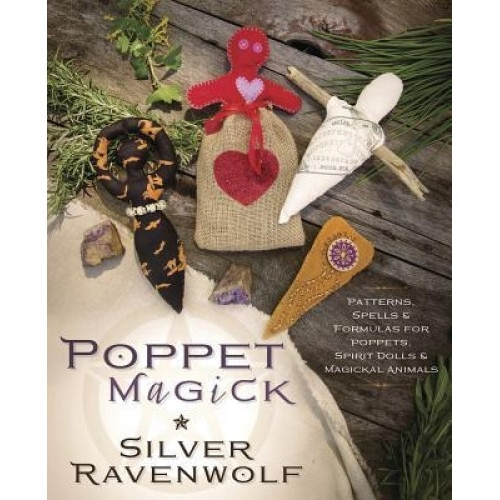 Poppet Magick: Patterns, Spells & Formulas for Poppets, Spirit Dolls & Magickal Animals, Silver Ravenwolf (Author)
