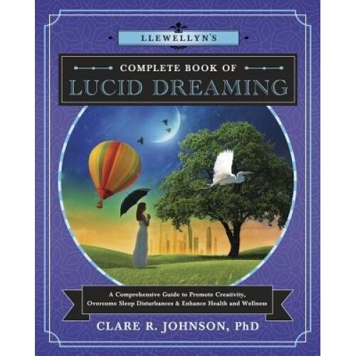 Llewellyn's Complete Book of Lucid Dreaming: A Comprehensive Guide to Promote Creativity, Overcome Sleep Disturbances & Enhance Health and Wellness, Clare R. Johnson (Author)