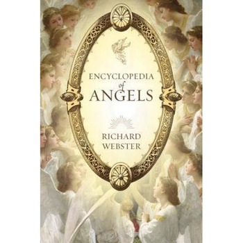 Encyclopedia of Angels, Richard Webster Encyclopedia of Angels, Richard Webster
