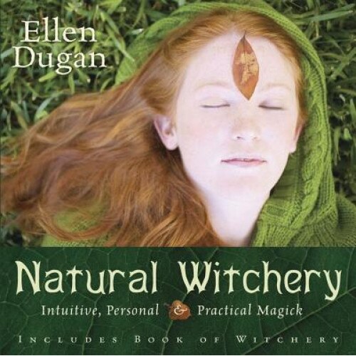 Natural Witchery: Intuitive, Personal & Practical Magick, Ellen Dugan