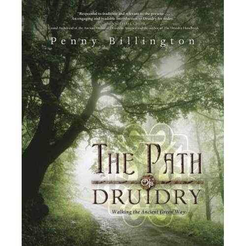 The Path of Druidry: Walking the Ancient Green Way, Penny Billington (Author)