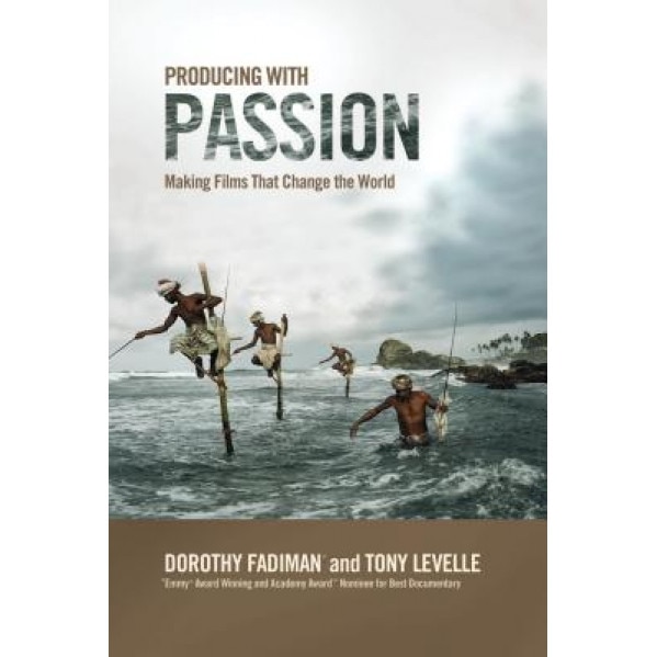 Producing with Passion: Making Films That Change the World, Levelle Tony, Dorothy Fadiman
