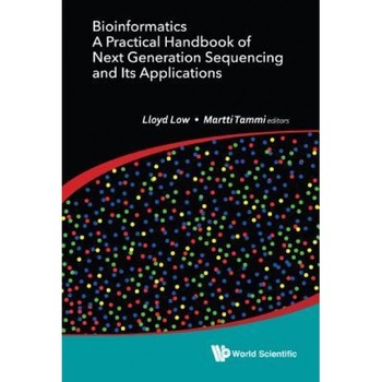 Bioinformatics: A Practical Handbook of Next Generation Sequencing and Its Applications, Lloyd Wai Yee Low (Editor) Bioinformatics: A Practical Handbook of Next Generation Sequencing and Its Applications, Lloyd Wai Yee Low (Editor)