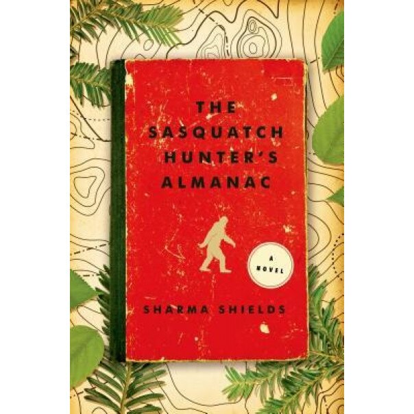 The Sasquatch Hunter's Almanac, Sharma Shields (Author)