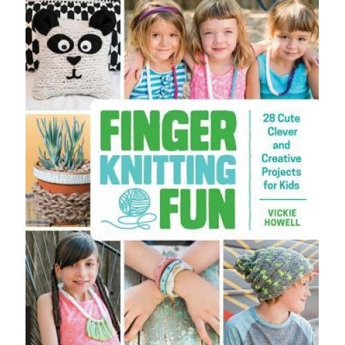 Finger Knitting Fun: 28 Cute, Clever, and Creative Projects for Kids, Vickie Howell (Author)