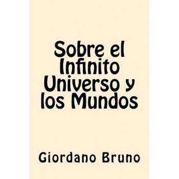 Sobre El Infinito Universo y Los Mundos, Giordano Bruno (Author) Sobre El Infinito Universo y Los Mundos, Giordano Bruno (Author)