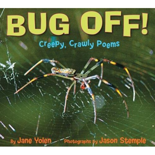 Bug Off!: Creepy, Crawly Poems, Jane Yolen (Author)