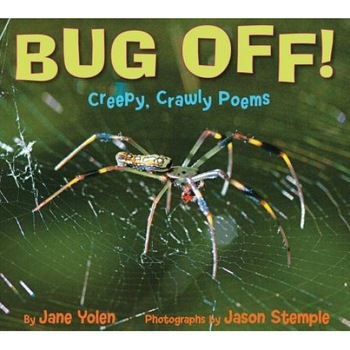 Bug Off!: Creepy, Crawly Poems, Jane Yolen (Author) Bug Off!: Creepy, Crawly Poems, Jane Yolen (Author)