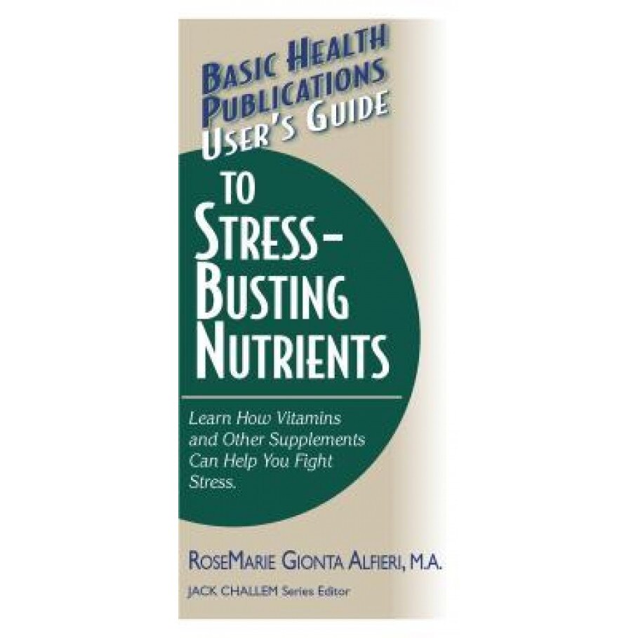 User's Guide to Stress-Busting Nutrients, Rosemarie Gionta Alfieri (Author)