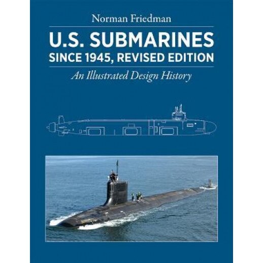 U.S. Submarines Since 1945, Revised Edition: An Illustrated Design History, Norman Friedman (Author)