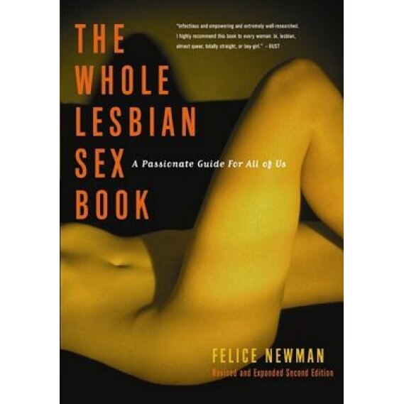 The Whole Lesbian Sex Book: A Passionate Guide for All of Us, Felice Newman