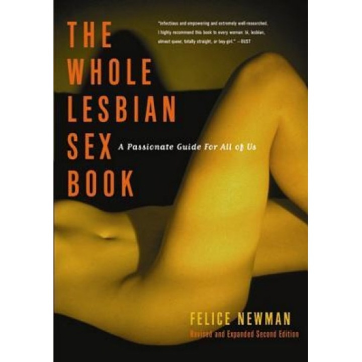 The Whole Lesbian Sex Book: A Passionate Guide for All of Us, Felice Newman