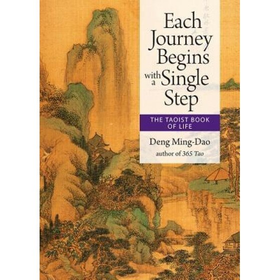Each Journey Begins with a Single Step: The Taoist Book of Life, Deng Ming-Dao (Author)