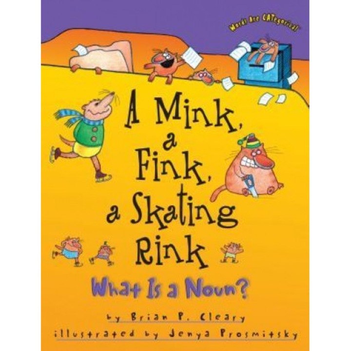 A Mink, a Fink, a Skating Rink: What is a Noun?, Brian P. Cleary (Author)