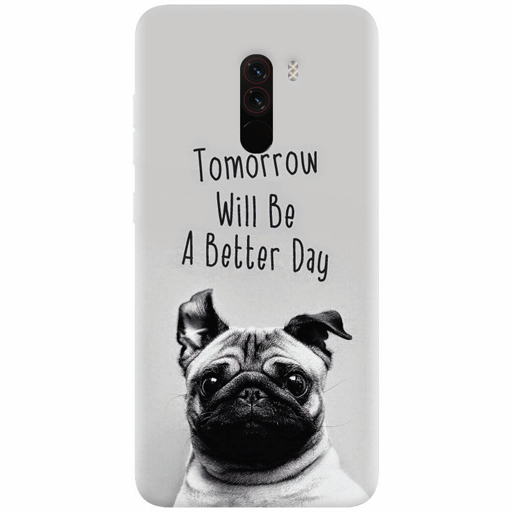 Husa silicon pentru Xiaomi Pocophone F1, Tomorrow Will Be A Better Day Pug