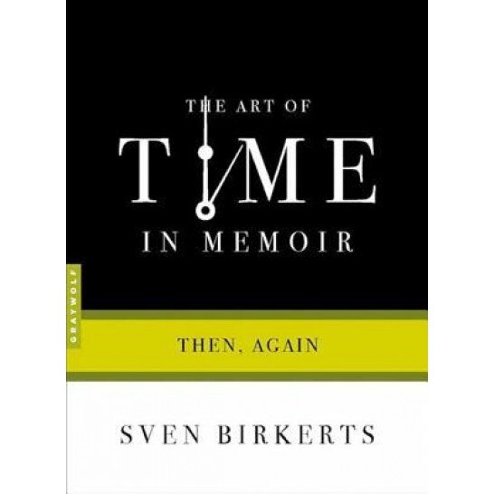 The Art of Time in Memoir: Then, Again, Sven Birkerts