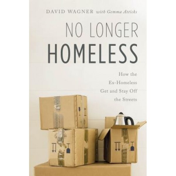 No Longer Homeless: How the Ex-Homeless Get and Stay Off the Streets, David Wagner (Author)