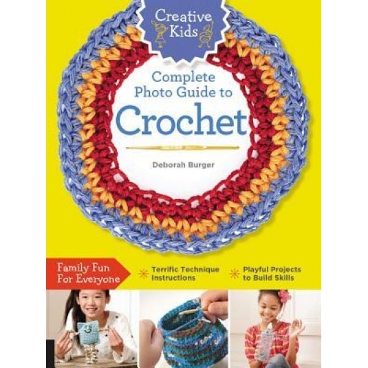 Creative Kids Complete Photo Guide to Crochet, Deborah Burger (Author)