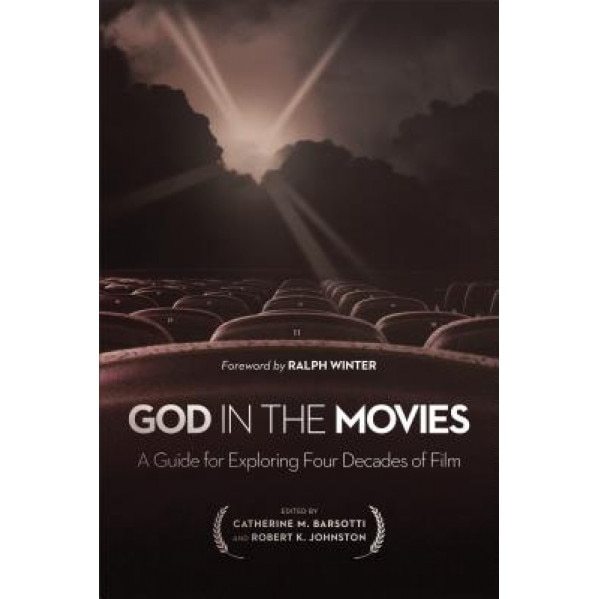 God in the Movies: A Guide for Exploring Four Decades of Film, Catherine M. Barsotti (Editor)
