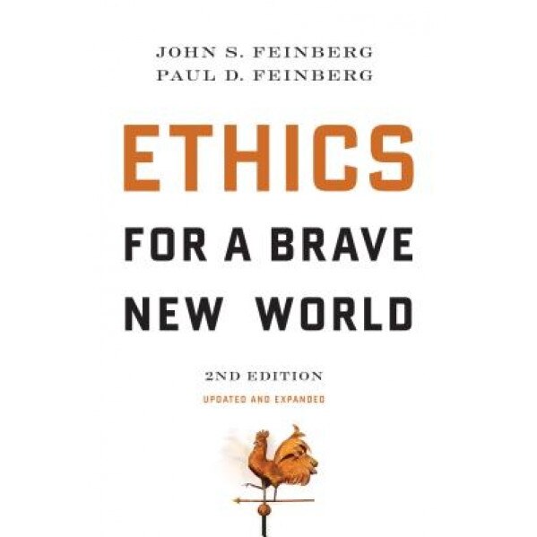 Ethics for a Brave New World, Second Edition, Paul D. Feinberg, John S. Feinberg