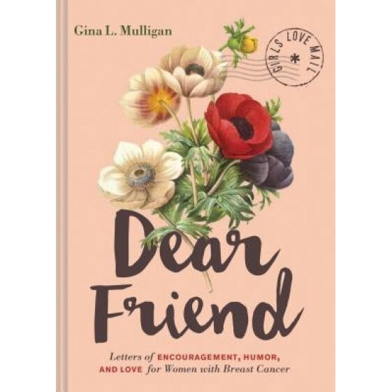 Dear Friend: Letters of Encouragement, Humor, and Love for Women with Breast Cancer, Gina L. Mulligan (Author)