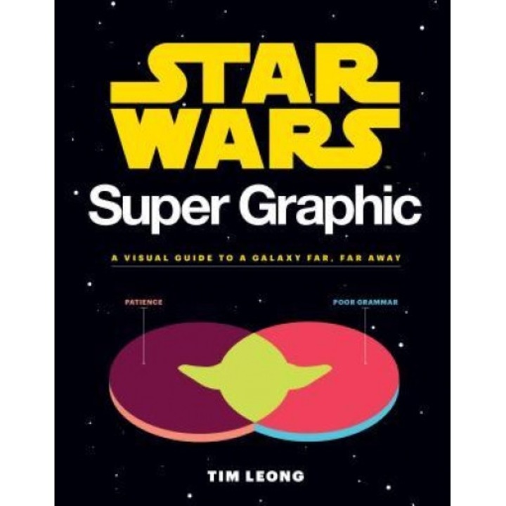 Star Wars Super Graphic: A Visual Guide to a Galaxy Far, Far Away, Tim Leong (Author)