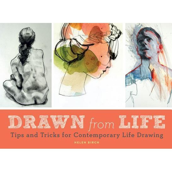 Drawn from Life: Tips and Tricks for Contemporary Life Drawing, Helen Birch (Author)