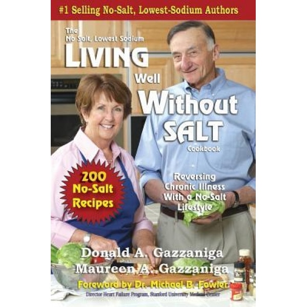 Living Well Without Salt: No Salt, Lowest Sodium Cookbook Series, Donald A. Gazzaniga (Author)