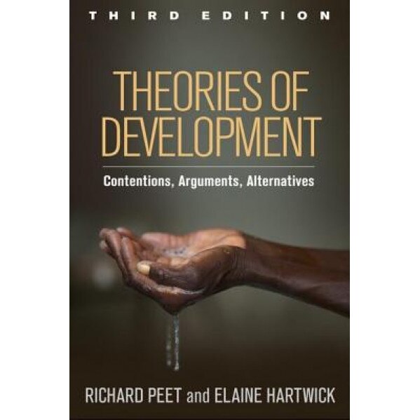 Theories of Development, Third Edition: Contentions, Arguments, Alternatives, Richard Peet (Author)