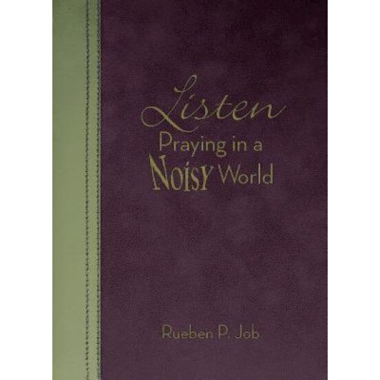 Listen: Praying in a Noisy World, Rueben P. Job (Author)
