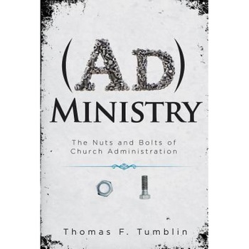 Administry: The Nuts and Bolts of Church Administration, Thomas F. Tumblin (Author) Administry: The Nuts and Bolts of Church Administration, Thomas F. Tumblin (Author)
