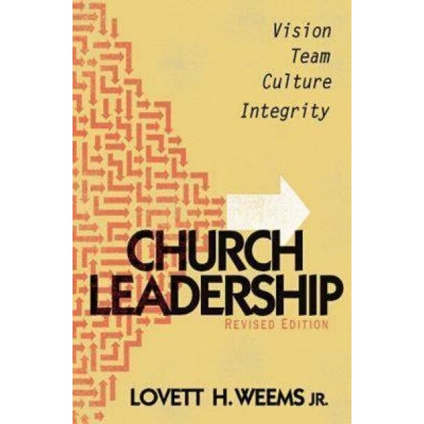 Church Leadership: Vision, Team, Culture, and Integrity, Lovett H., Jr. Weems