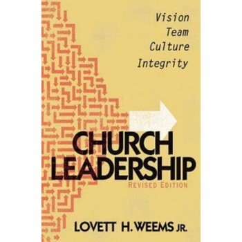 Church Leadership: Vision, Team, Culture, and Integrity, Lovett H., Jr. Weems Church Leadership: Vision, Team, Culture, and Integrity, Lovett H., Jr. Weems