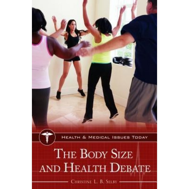 The Body Size and Health Debate, Christine L. B. Selby (Author)