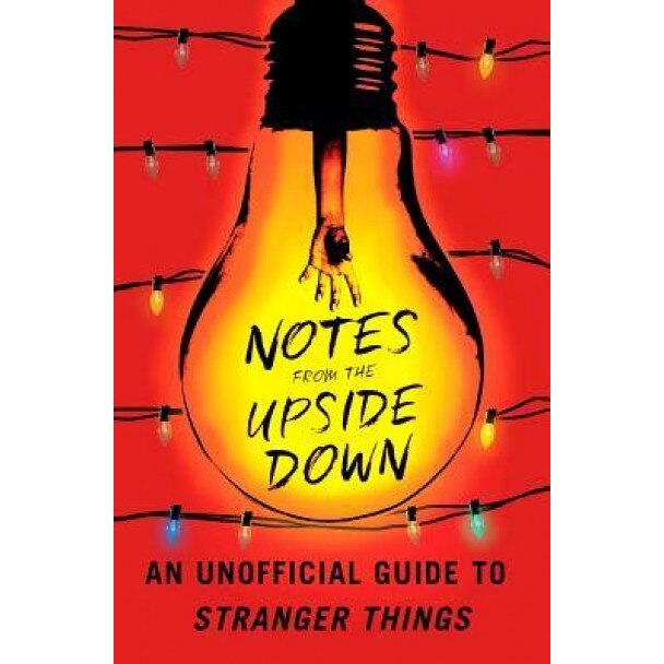 Notes from the Upside Down: An Unofficial Guide to Stranger Things, Guy Adams (Author)