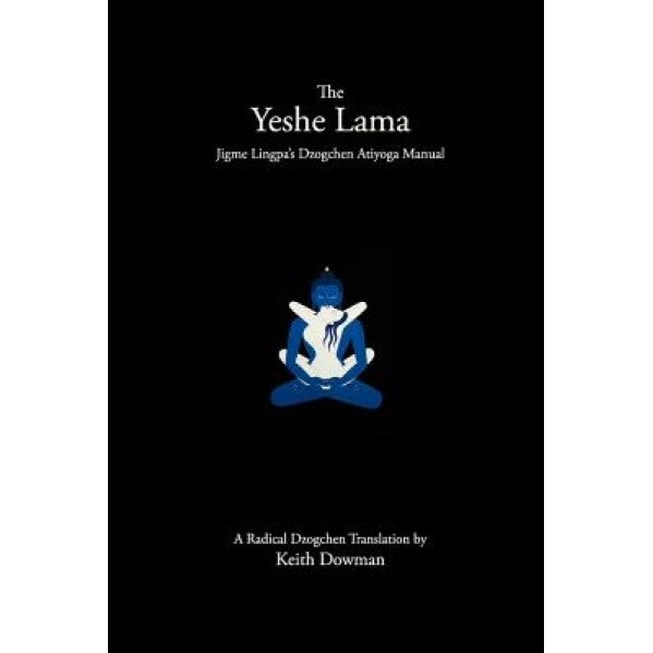 The Yeshe Lama: Jigme Lingpa's Dzogchen Atiyoga Manual, Keith Dowman (Author)