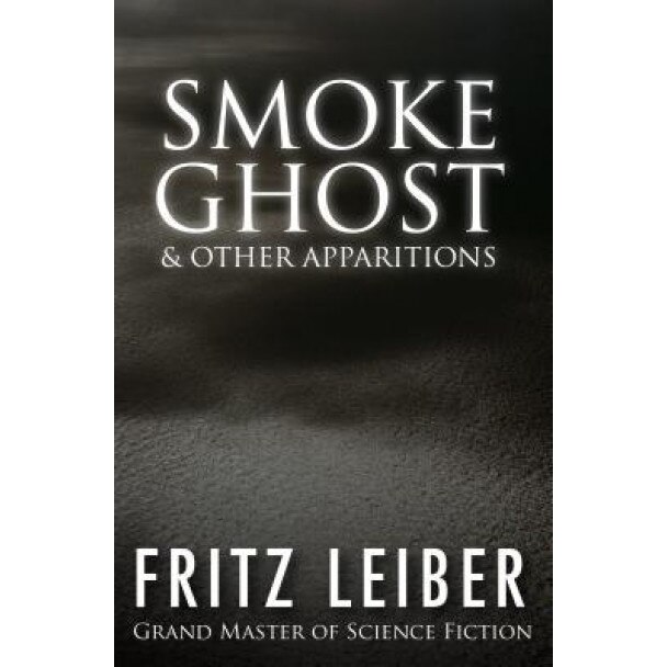 Smoke Ghost & Other Apparitions, Fritz Leiber (Author)