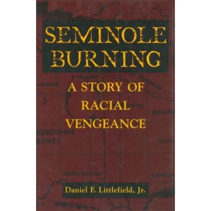 Seminole Burning: A Story of Racial Vengeance, Daniel F. Littlefield (Author)