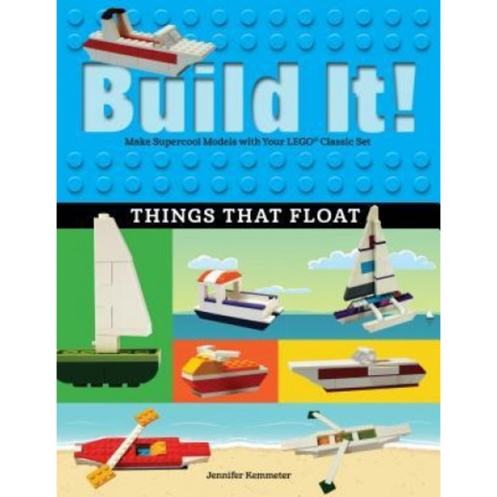 Build It! Things That Float: Make Supercool Models with Your Favorite Lego(r) Parts, Jennifer Kemmeter (Author)