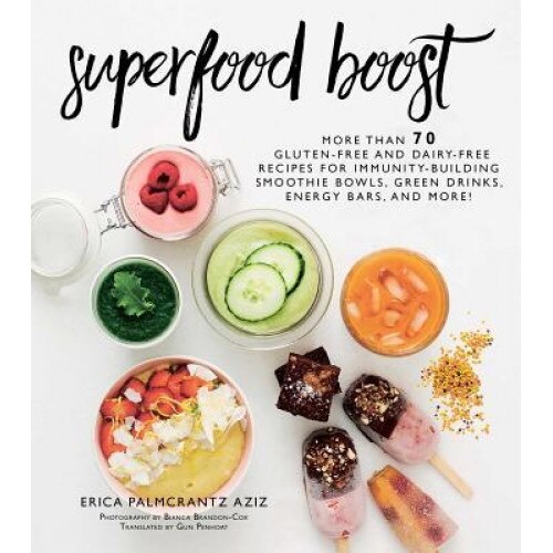 Superfood Boost: Immunity-Building Smoothie Bowls, Green Drinks, Energy Bars, and More!,