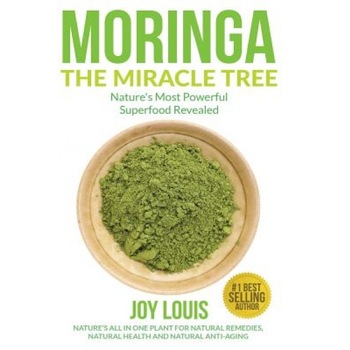 Moringa the Miracle Tree: Nature's Most Powerful Superfood Revealed, Nature's All in One Plant for Detox, Natural Weight Loss, Natural Health, Joy Louis (Author) Moringa the Miracle Tree: Nature's Most Powerful Superfood Revealed, Nature's All in One Plant for Detox, Natural Weight Loss, Natural Health, Joy Louis (Author)