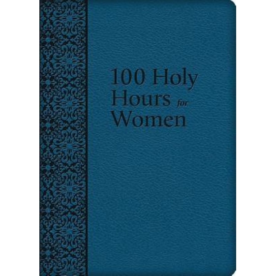 100 Holy Hours for Women, Mary Raphael Lubowidzka (Author)